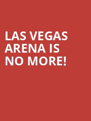Las Vegas Arena is no more